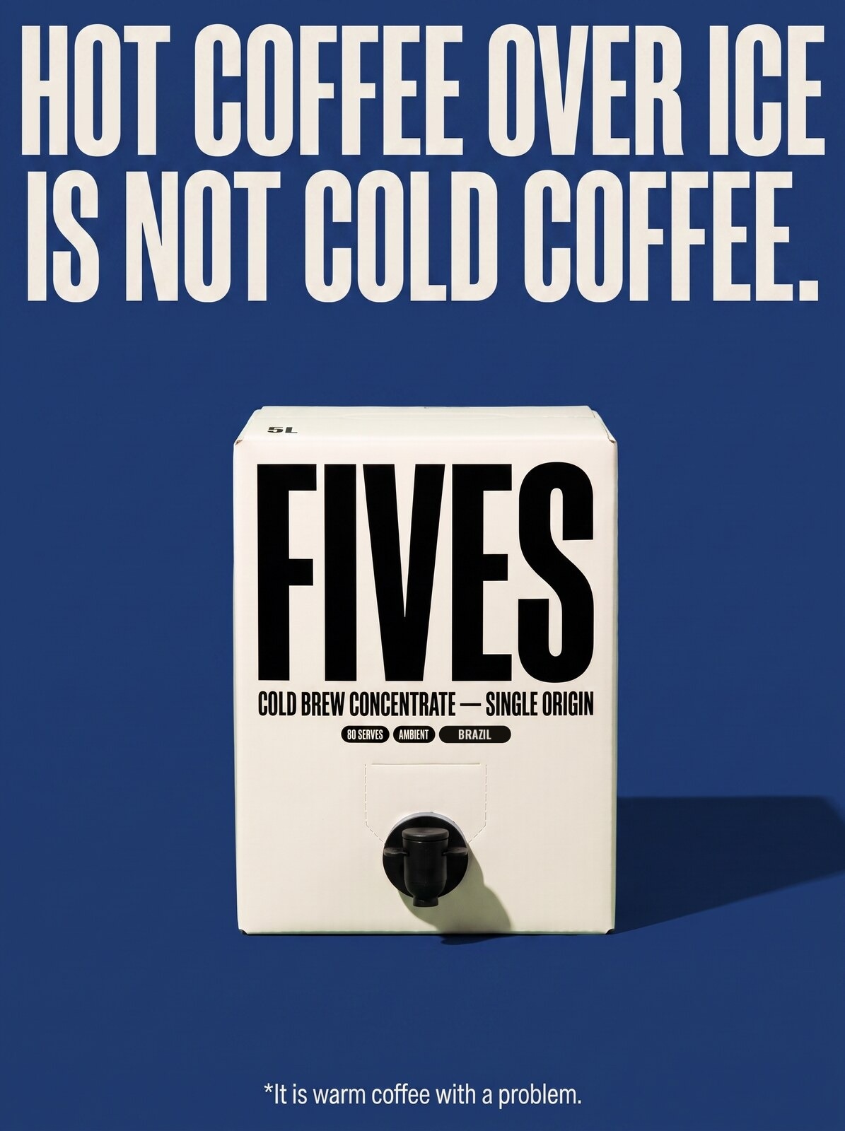 FIVES poster: Hot coffee over ice is not cold coffee